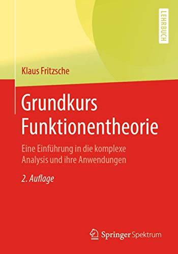 Grundkurs Funktionentheorie: Eine Einführung in die komplexe Analysis und ihre Anwendungen von Springer Spektrum